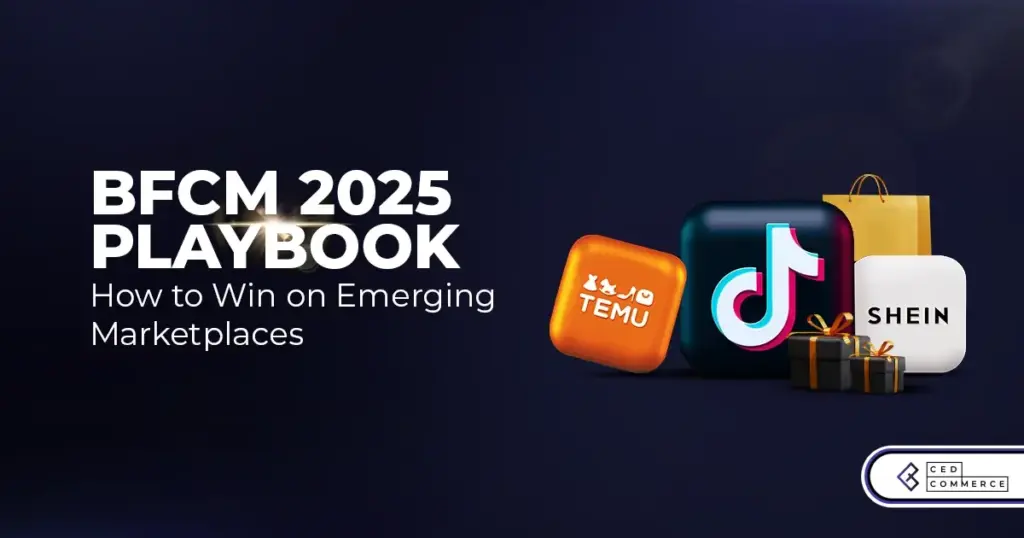 BFCM 2025 Playbook: How to Win on Emerging Marketplaces (SHEIN, Temu, TikTok Shop)